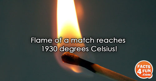 Flame of a match reaches 1930 degrees Celsius!
