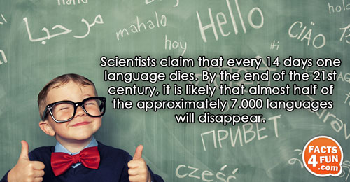 Scientists claim that every 14 days one language dies. By the end of the 21st century,