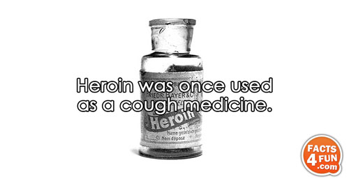 Heroin was once used as a cough medicine.
