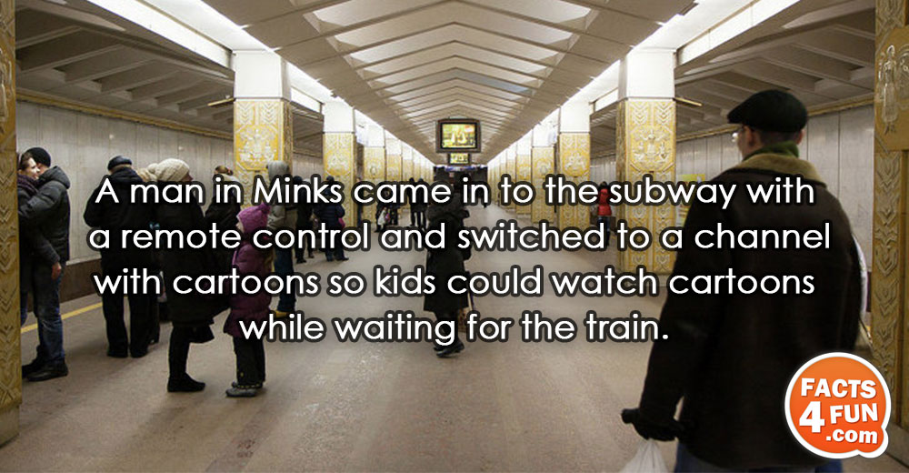 A man in Minks came in to the subway with a remote control and switched to