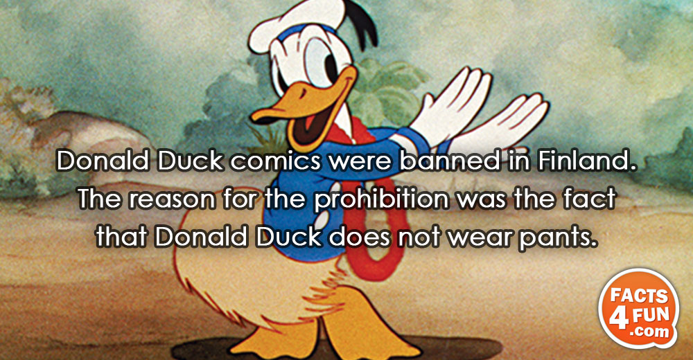 
Donald Duck comics were banned in Finland. The reason for the prohibition was the fact that