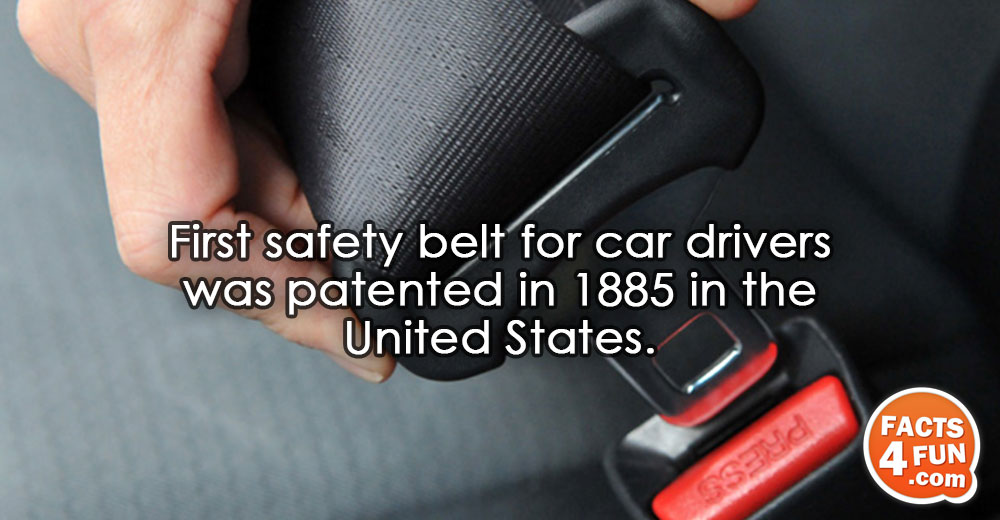 
First safety belt for car drivers was patented in 1885 in the United States.