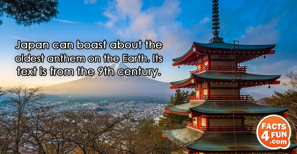 
Japan can boast about the oldest anthem on the Earth. Its text is from the 9th