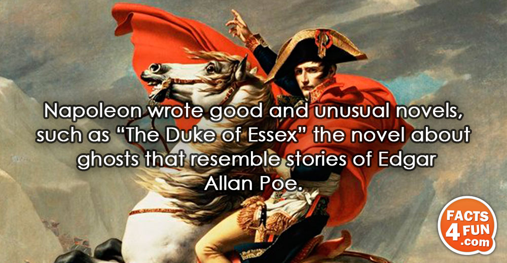 
Napoleon wrote good and unusual novels, such as and quot;The Duke of Essex, and quot; the