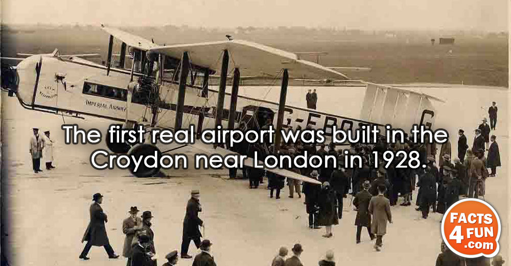 
The first real airport was built in the Croydon near London in 1928.