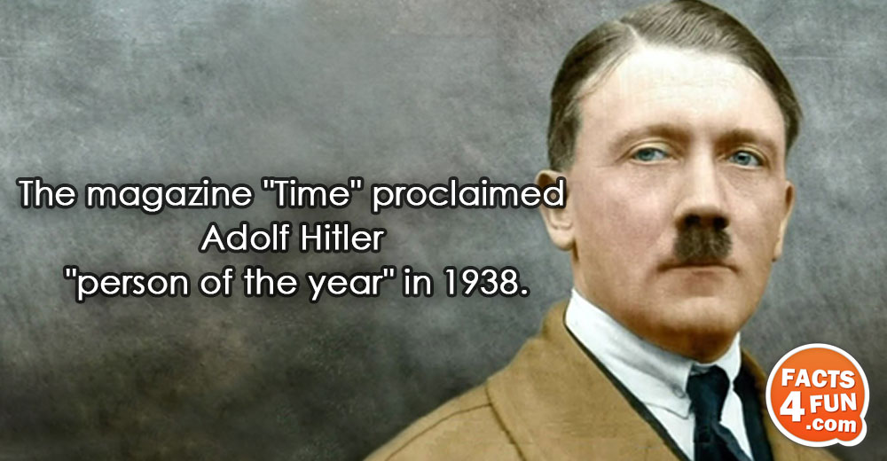 The magazine Time proclaimed Adolf Hitler person of the year in 1938. 