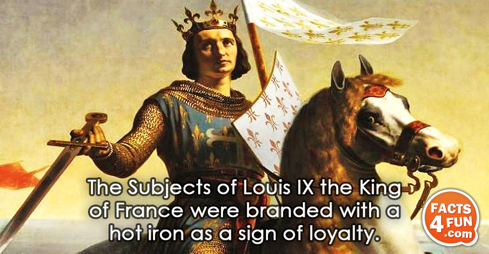 The Subjects of Louis IX the King of France were branded with a hot iron as