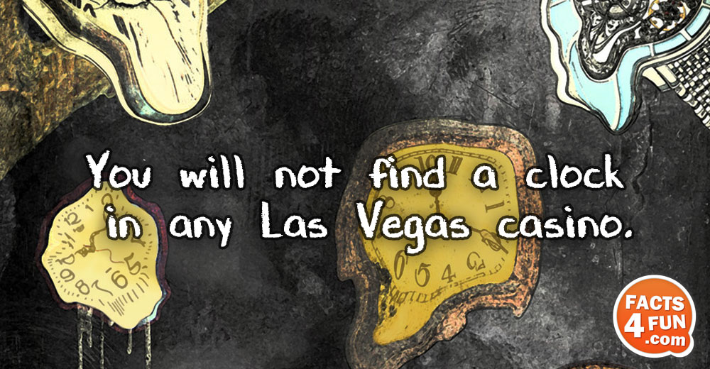 You will not find a clock in any Las Vegas casino.